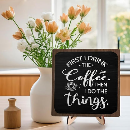 Farmhouse Coffee Bar Sign,First I Drink The Coffee Then I Do The Tings Desk Wooden Sign, 5.9"x5.9" Wood Plaque with Stand Gift for Home Kitchen Tabletop Decor,Cafe Bar Decoration