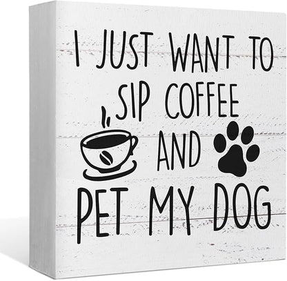 I Just Want to Sip Coffee and Pet My Dog Wood Box Sign Desk Decor,Funny Dog Wooden Block Sign Decorations for Home Kitchen Office Cafe Coffee Bar Wall Tabletop Shelf Decor