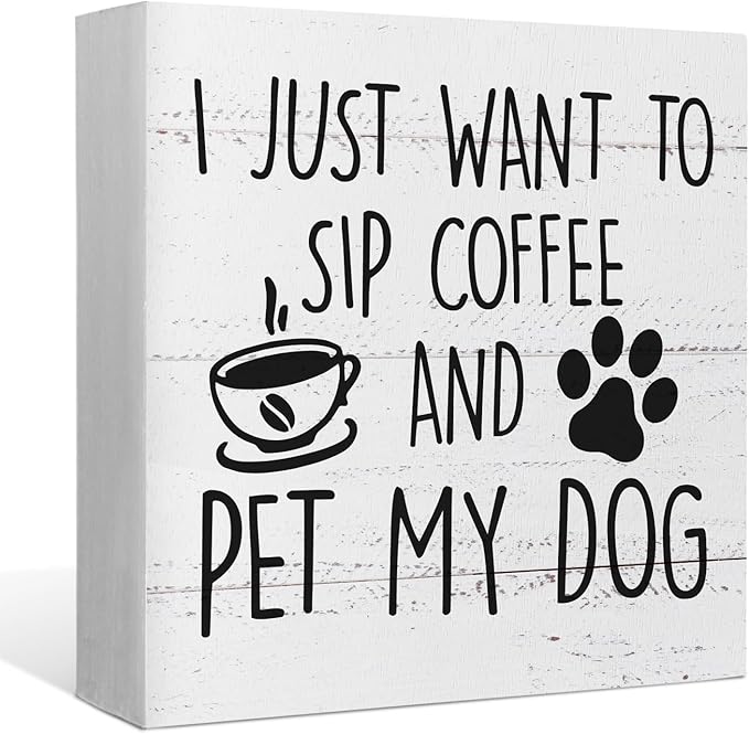 I Just Want to Sip Coffee and Pet My Dog Wood Box Sign Desk Decor,Funny Dog Wooden Block Sign Decorations for Home Kitchen Office Cafe Coffee Bar Wall Tabletop Shelf Decor