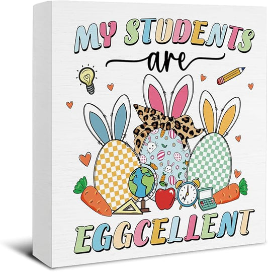 Easter Decor - Easter Decorations - My Students Are Eggcellent Wooden Sign Home Office Living Room Classroom Bedroom Desk Table Shelf Decor - 5 x 5 Inches