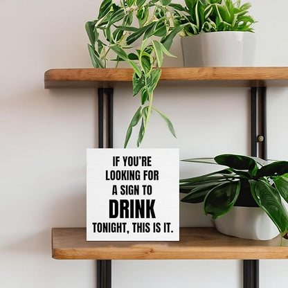Funny Bar Decor, Home Bar Accessories, Man Cave Signs for Men Decor, If You're Looking for a Sign to Drink Tonight Wooden Sign for Desk
