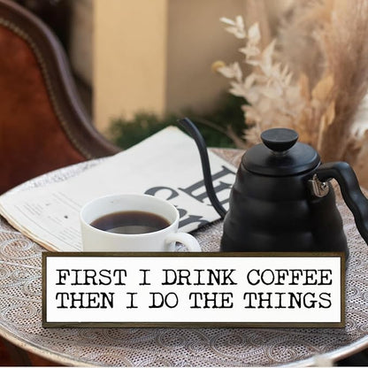 Funny Coffee Signs, Wall Art for Home Office Kitchen Decor, Rustic Coffees Station Decor, Coffees Lover Gifts, First I Drink The Coffee Then I Do The Things Sign, 17.8x4x1.2 inches