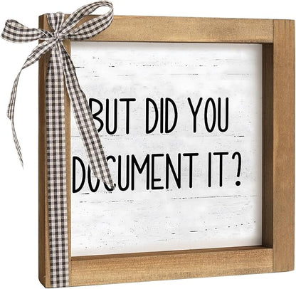 But Did You Document It Sign, 6 Inch Wooden Funny Office Decor, Fun Desk Accessories for Women HR Rustic Cubicle Table Shelf Farmhouse Home Decorations
