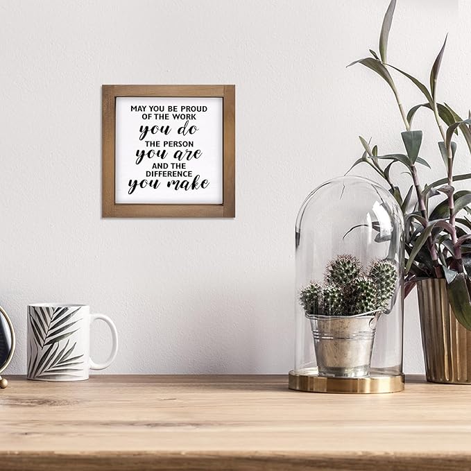 May You Be Proud of The Work You Do Sign, 6 Inch Wooden Office Desk Decor, Rustic Inspirational Decorative Signage Cubicle Shelf Table Wall Farmhouse Motivational Decorations for home