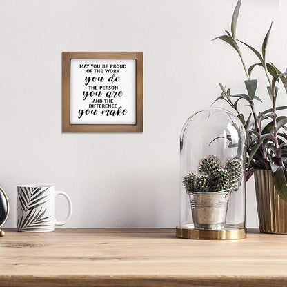 May You Be Proud of The Work You Do Sign, 6 Inch Wooden Office Desk Decor, Rustic Inspirational Decorative Signage Cubicle Shelf Table Wall Farmhouse Motivational Decorations for home