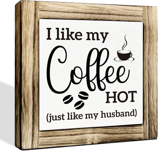 I Like My Coffee Hot (Just Like My Husband) - Wooden Desk Sign - Kitchen & Coffee Station Decor