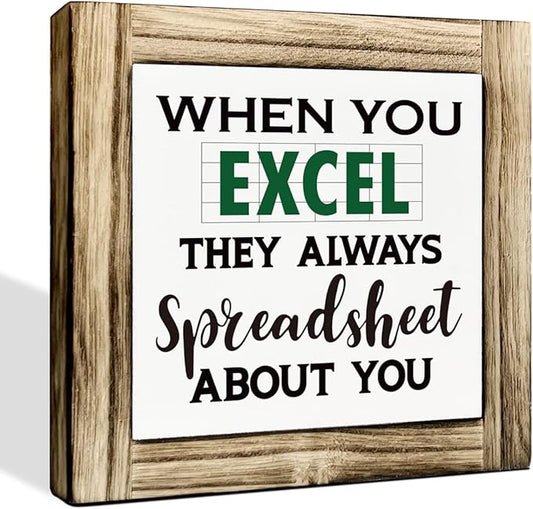 Office Decor Signs, When You Excel They Always Spreadsheet About You Sign, Box Sign Wood Desk Sign Decor, Rustic Excel Sign for Office Decor, Cubicle Decor, Office Wood Sign 5.9 * 5.9 inches