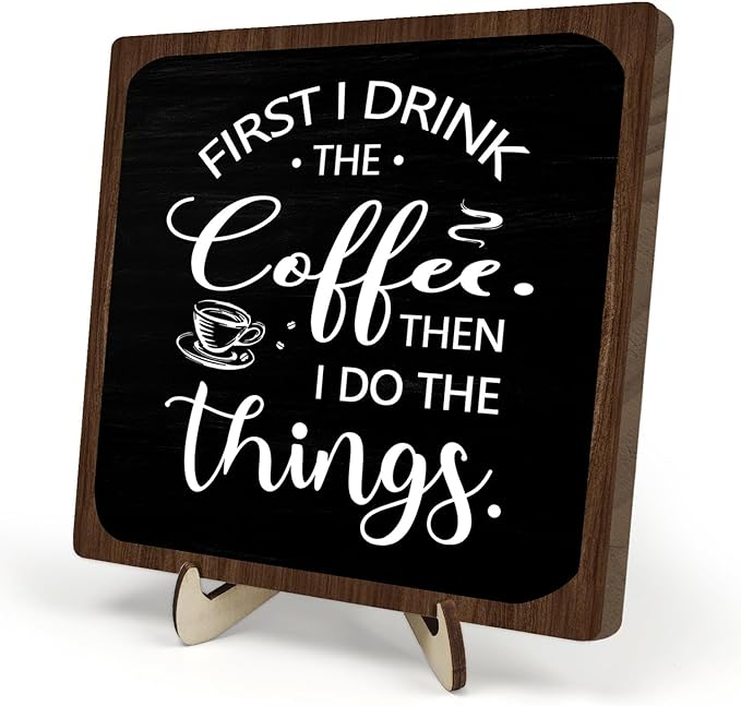 Farmhouse Coffee Bar Sign,First I Drink The Coffee Then I Do The Tings Desk Wooden Sign, 5.9"x5.9" Wood Plaque with Stand Gift for Home Kitchen Tabletop Decor,Cafe Bar Decoration