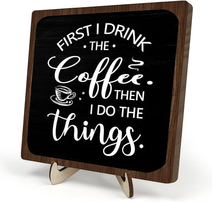 Farmhouse Coffee Bar Sign,First I Drink The Coffee Then I Do The Tings Desk Wooden Sign, 5.9"x5.9" Wood Plaque with Stand Gift for Home Kitchen Tabletop Decor,Cafe Bar Decoration