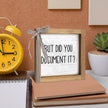 But Did You Document It Sign, 6 Inch Wooden Funny Office Decor, Fun Desk Accessories for Women HR Rustic Cubicle Table Shelf Farmhouse Home Decorations